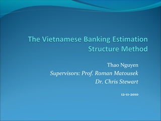 Thao Nguyen
Supervisors: Prof. Roman Matousek
Dr. Chris Stewart
12-11-2010
 