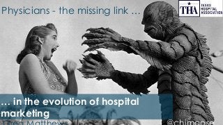 Physicians - the missing link …
… in the evolution of hospital
marketing
 