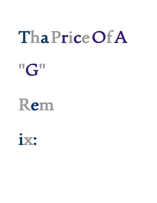 ThaPriceOfA
"G"
Rem
ix:
 