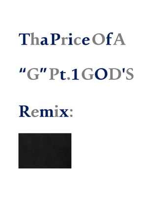 ThaPriceOfA
“G”Pt.1GOD'S
Remix:
 