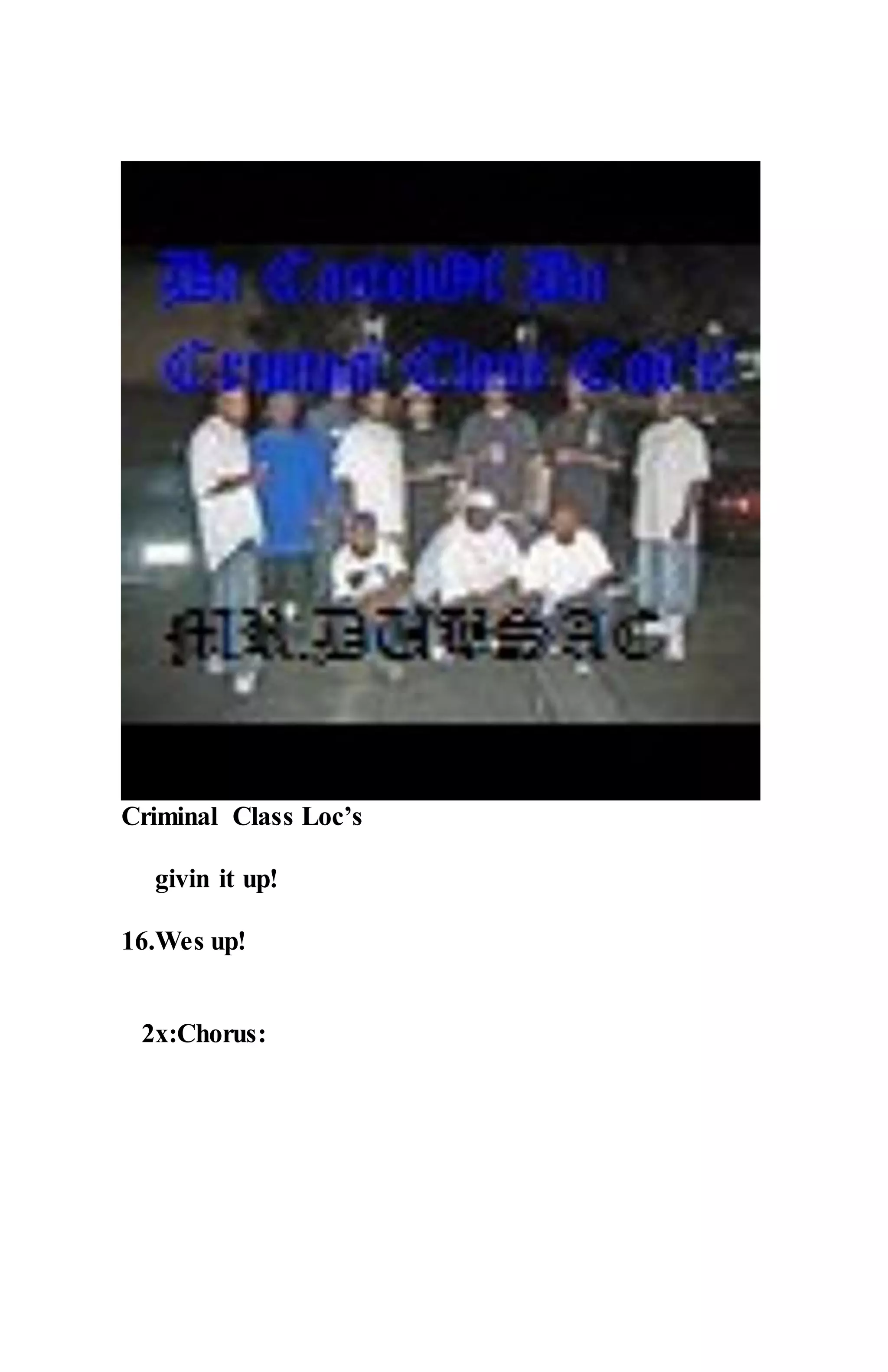Criminal Class Loc’s
givin it up!
16.Wes up!
2x:Chorus:
 