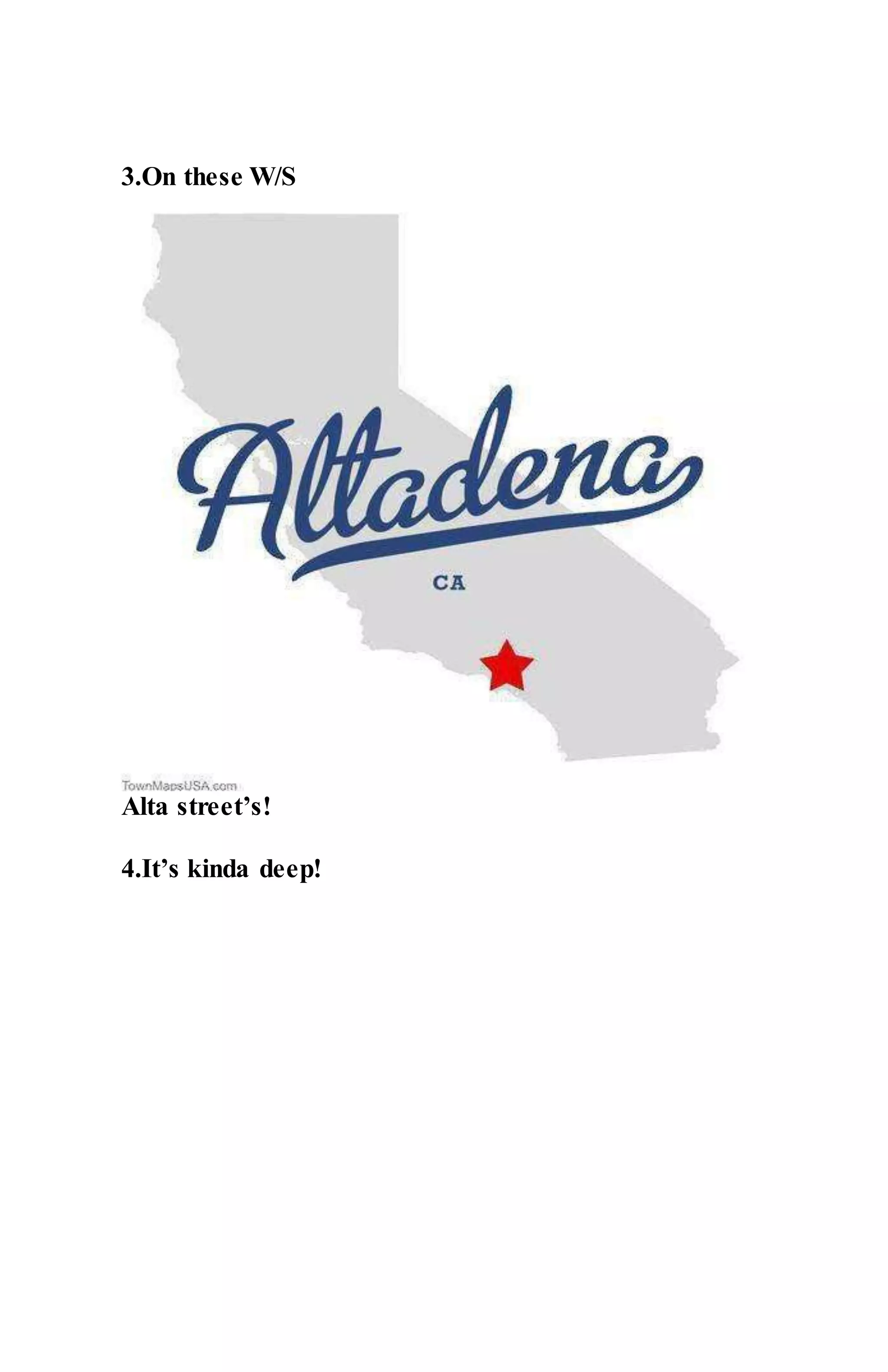 3.On these W/S
Alta street’s!
4.It’s kinda deep!
 