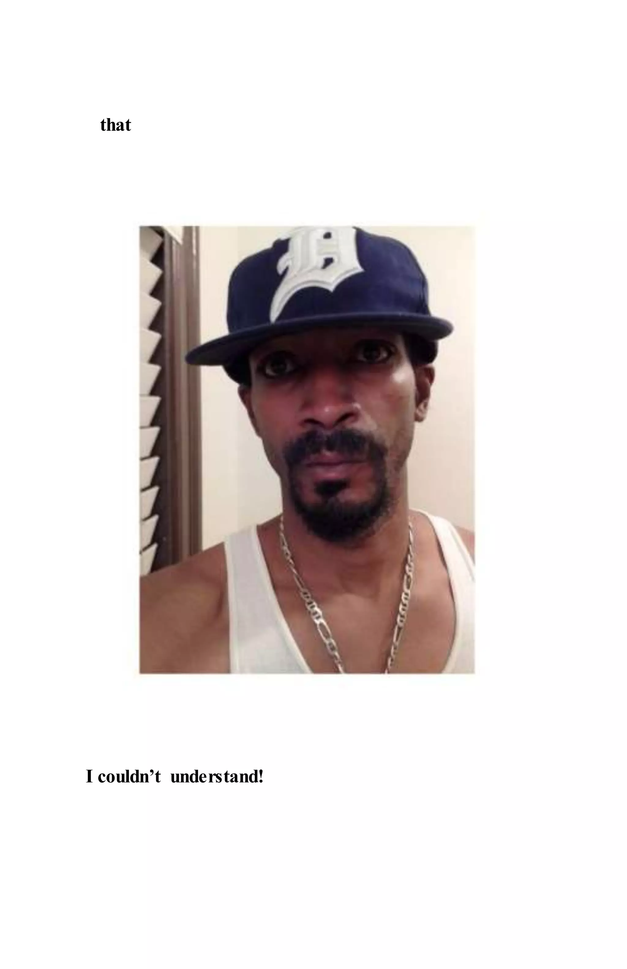 that
I couldn’t understand!
 