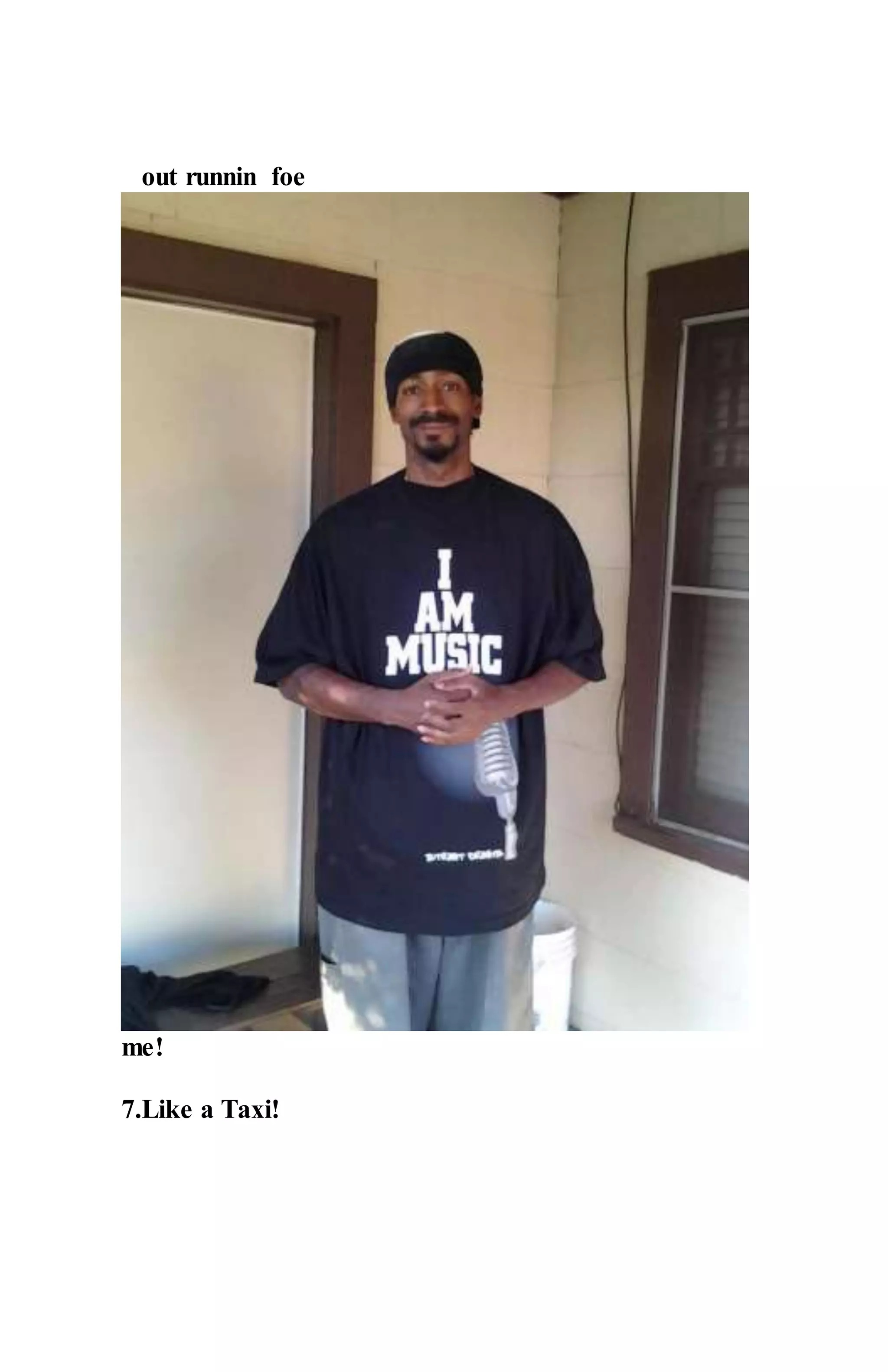 out runnin foe
me!
7.Like a Taxi!
 