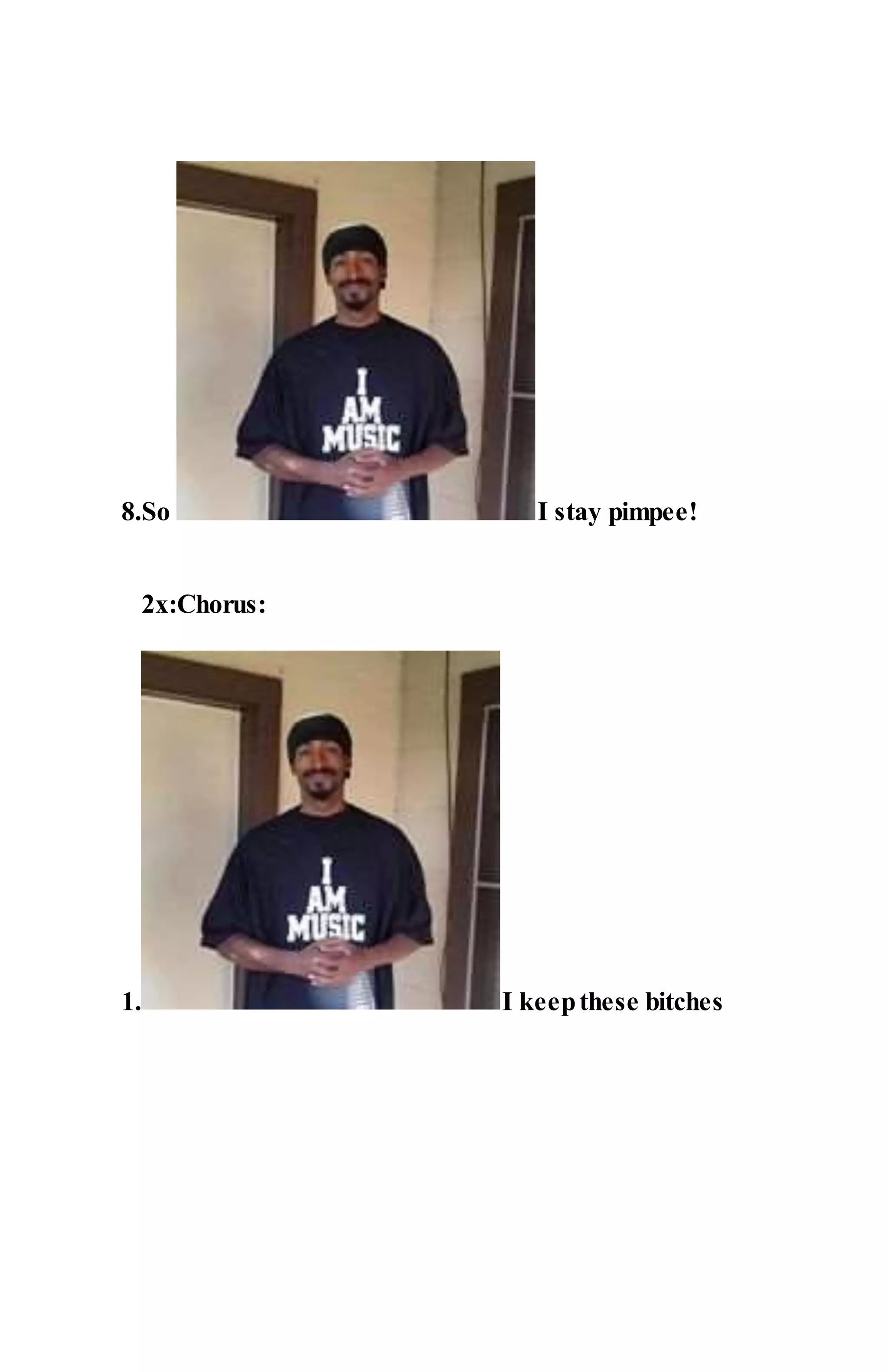 8.So I stay pimpee!
2x:Chorus:
1. I keepthese bitches
 