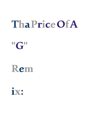 ThaPriceOfA
"G"
Rem
ix:
 