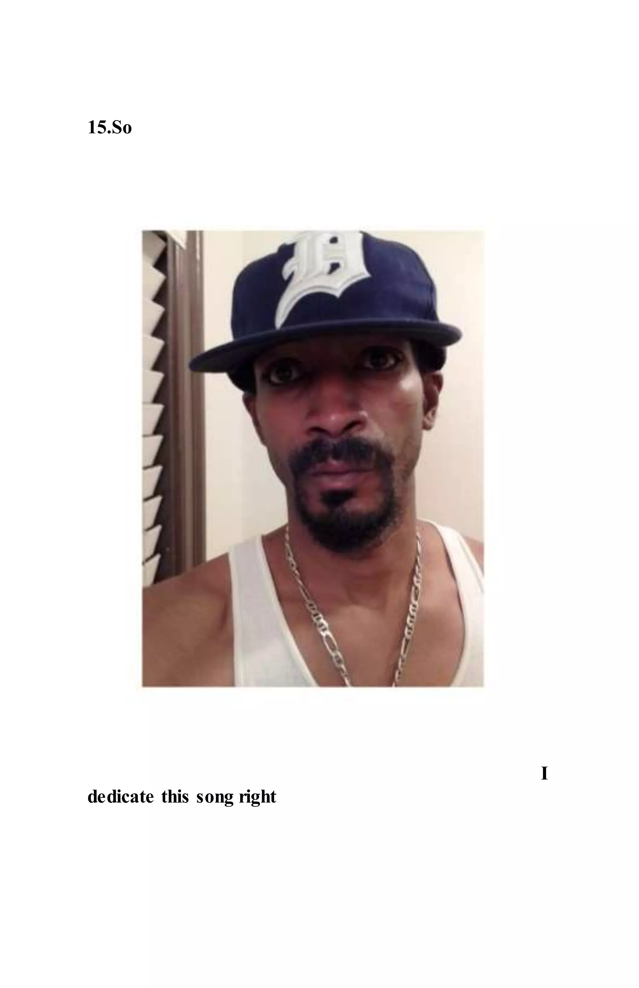 15.So
I
dedicate this song right
 