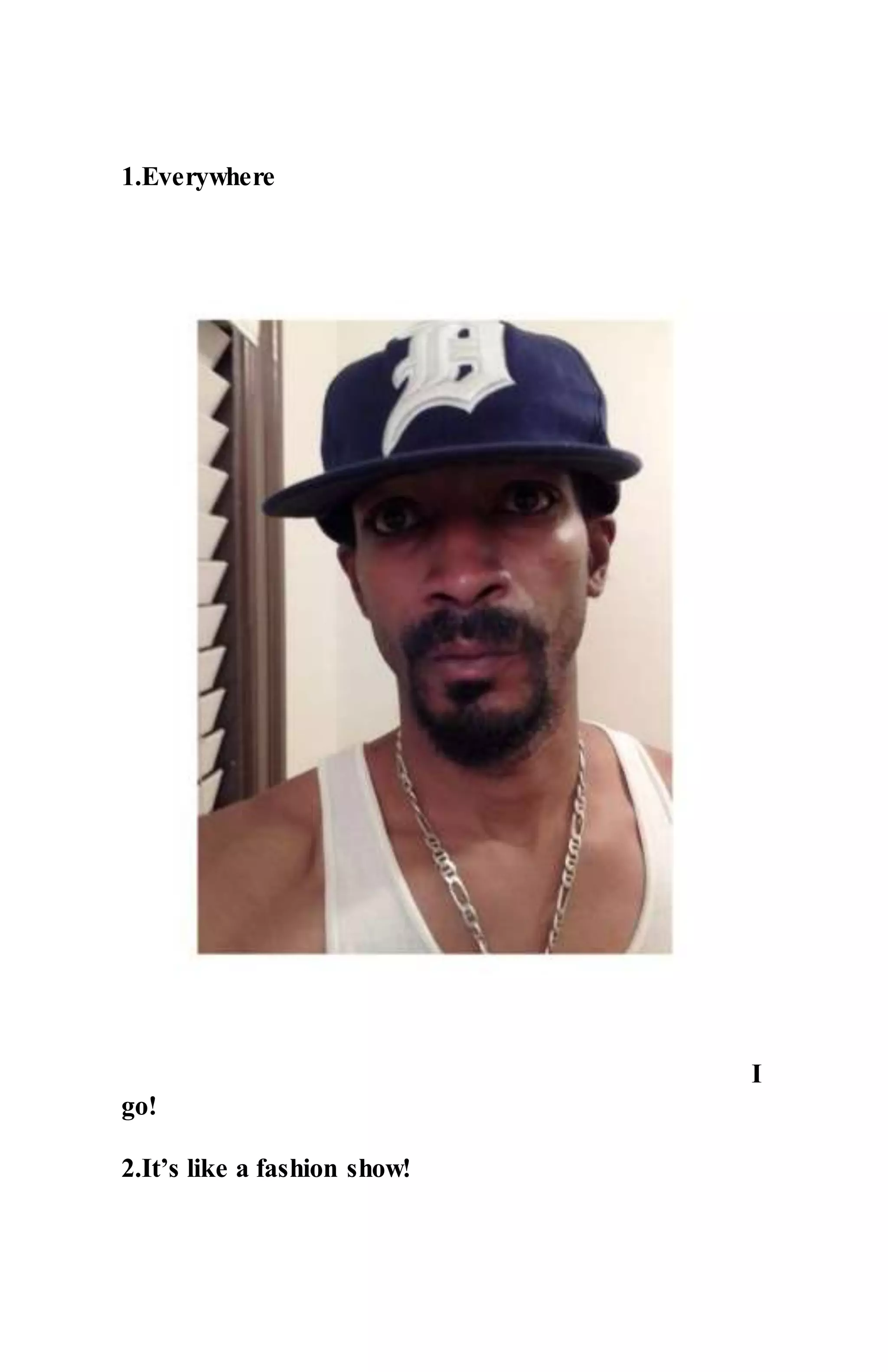 1.Everywhere
I
go!
2.It’s like a fashion show!
 