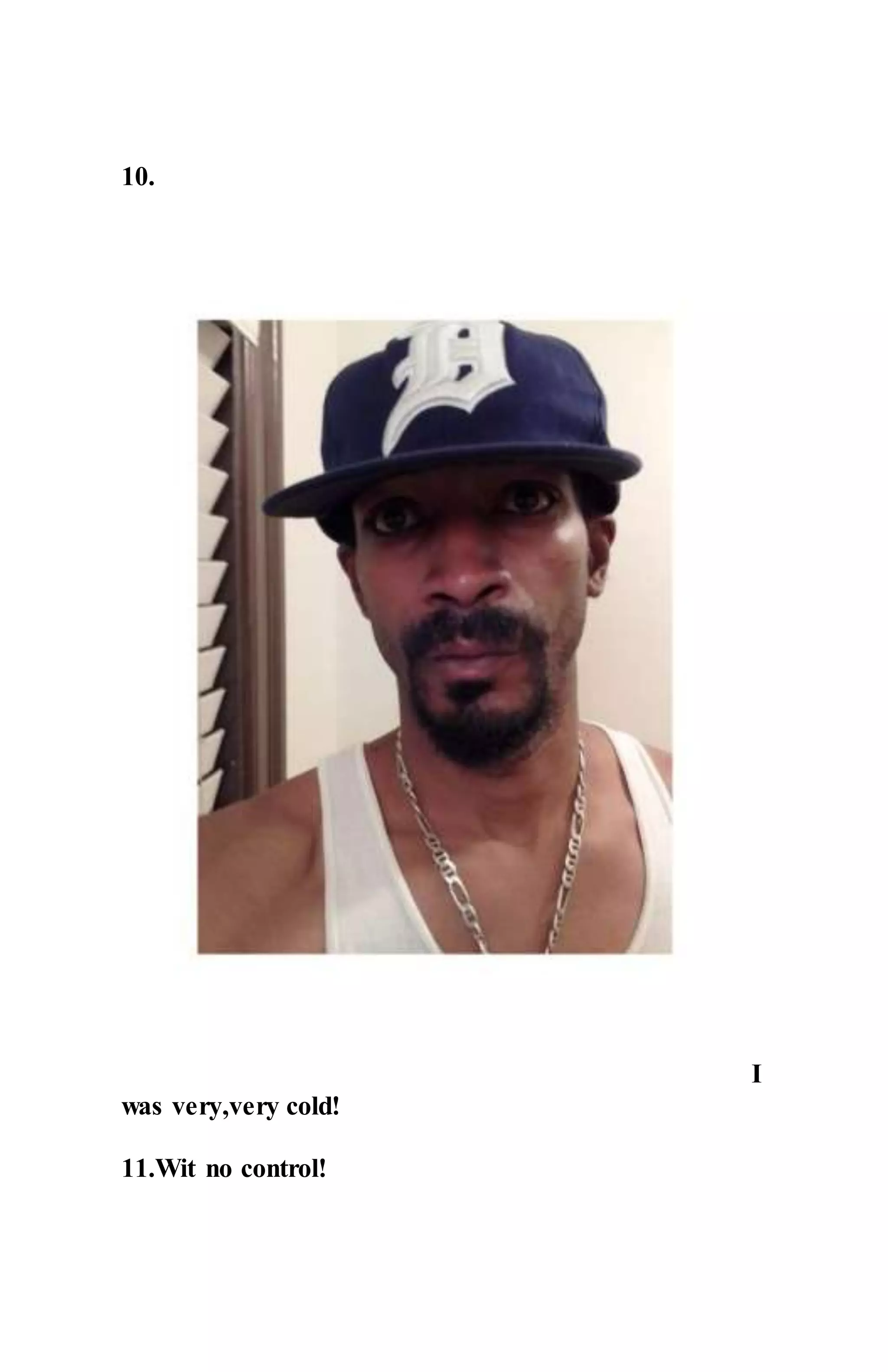 10.
I
was very,very cold!
11.Wit no control!
 