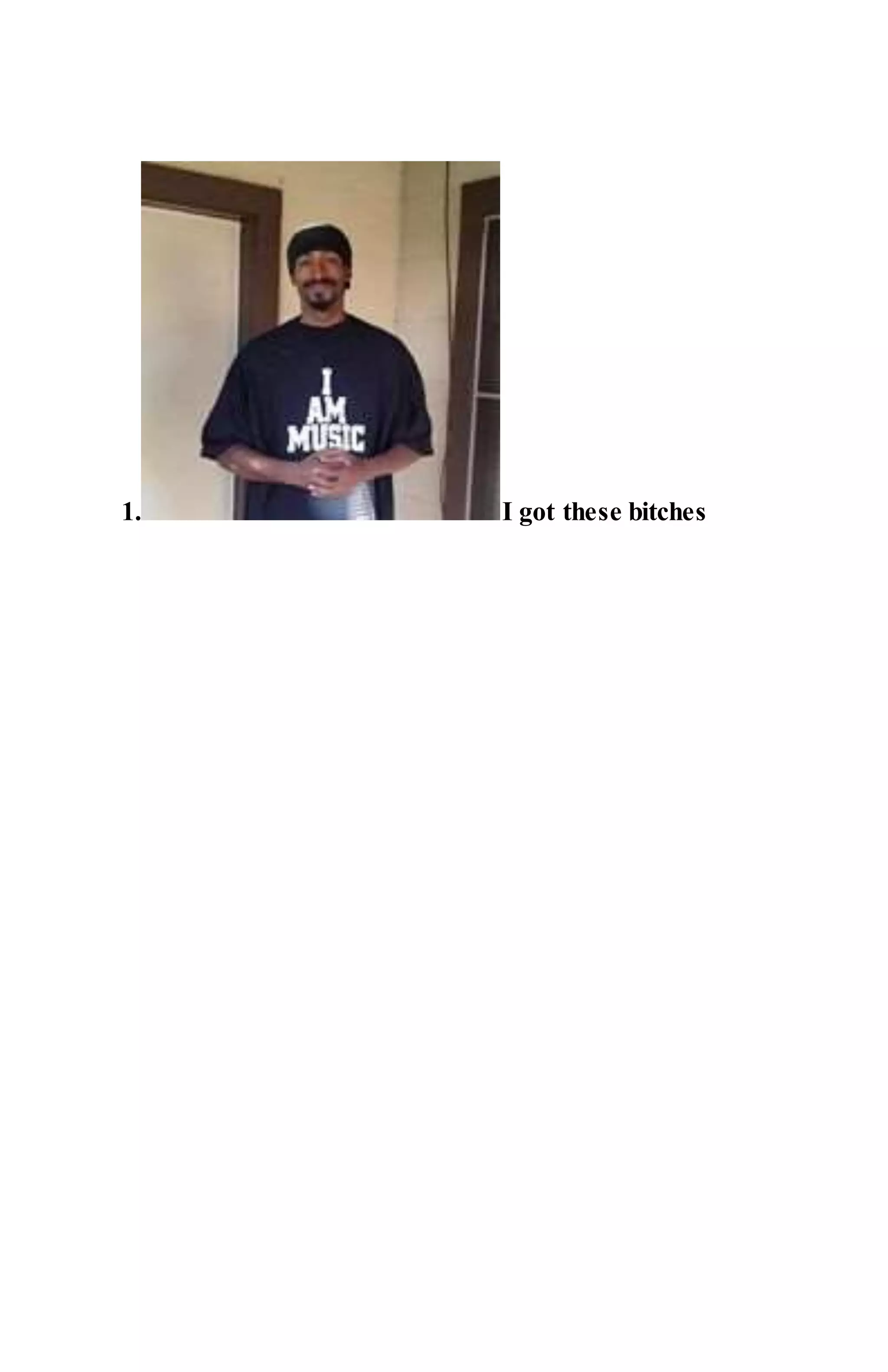 1. I got these bitches
 