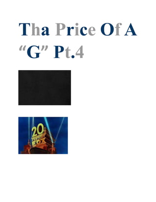 Tha Price Of A
“G” Pt.4
 