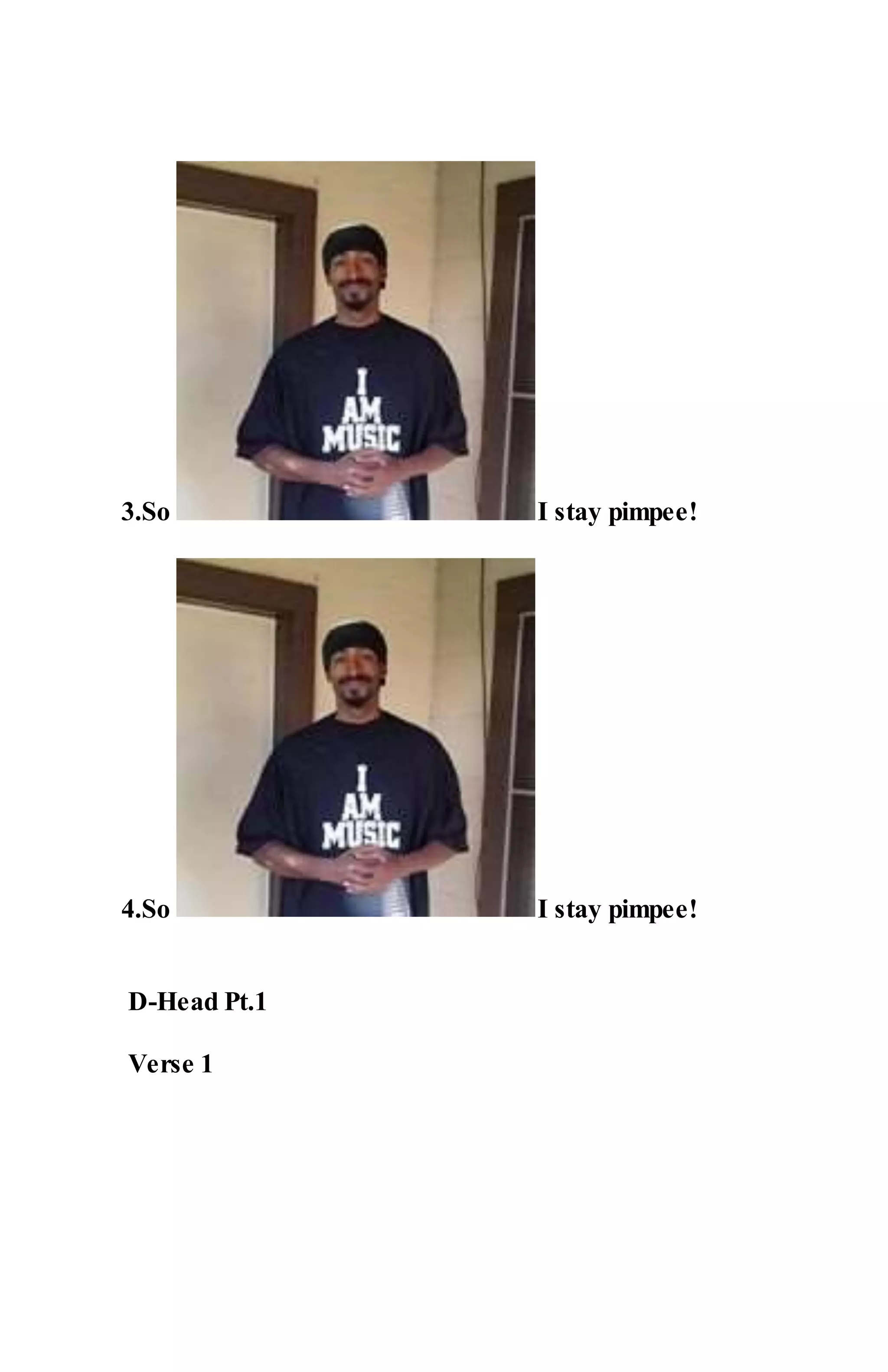 3.So I stay pimpee!
4.So I stay pimpee!
D-Head Pt.1
Verse 1
 