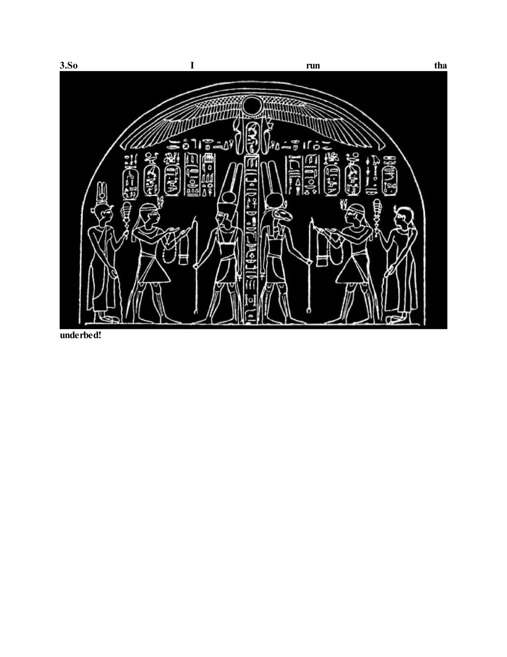 3.So I run tha
underbed!
 