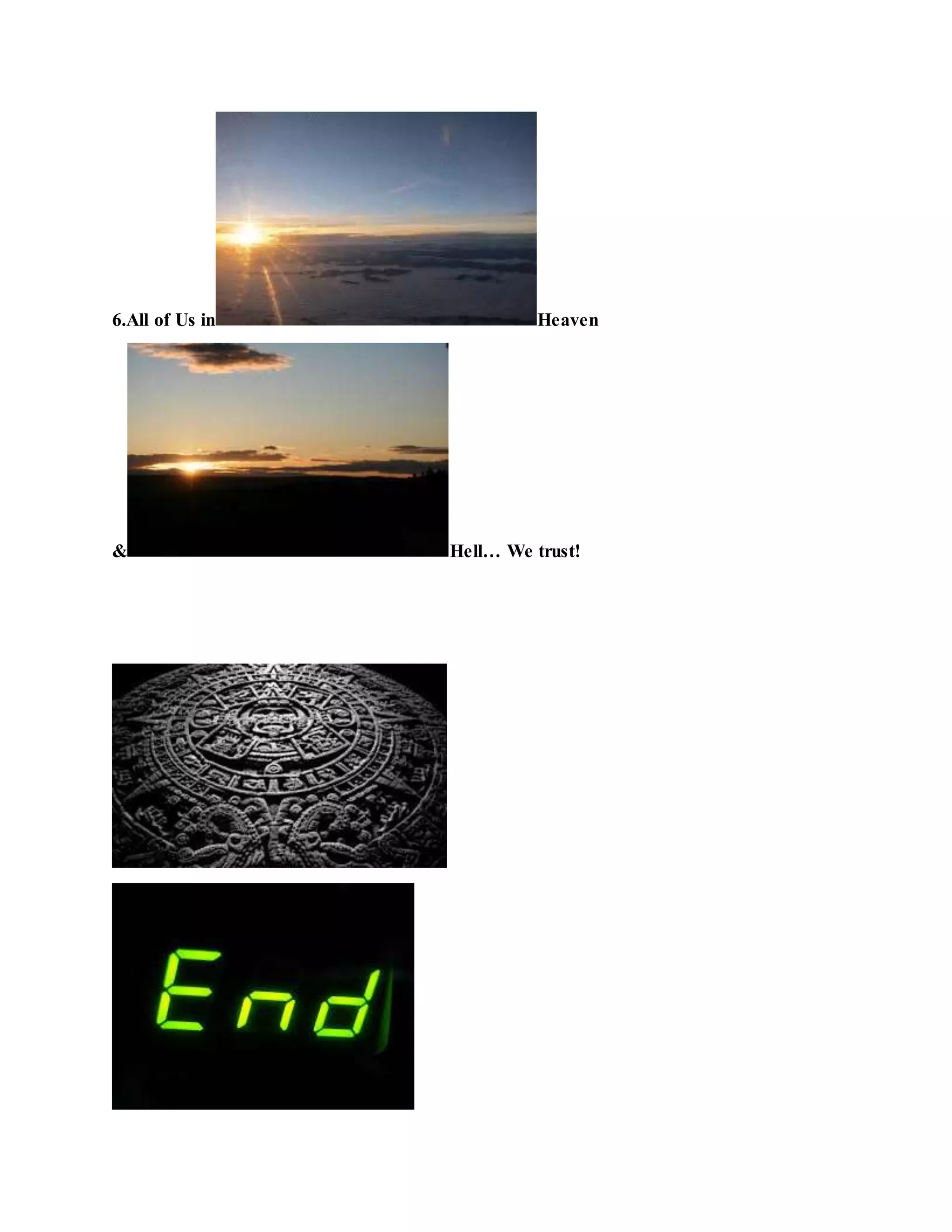 6.All of Us in Heaven
& Hell… We trust!
 