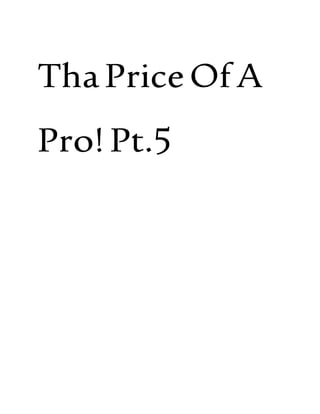 ThaPriceOfA
Pro!Pt.5
 