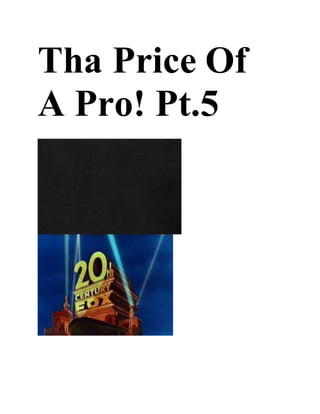 Tha Price Of
A Pro! Pt.5
 