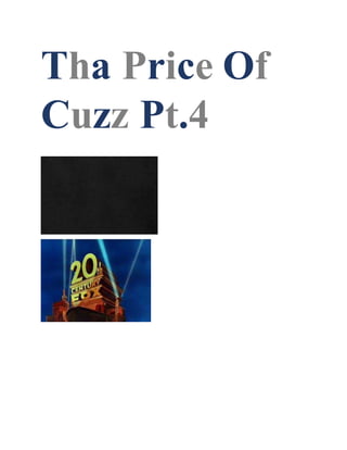 Tha Price Of
Cuzz Pt.4
 