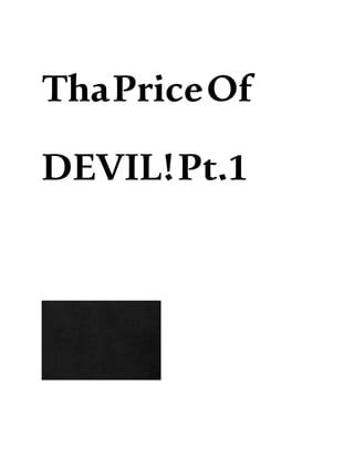 ThaPriceOf
DEVIL!Pt.1
 