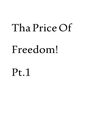 ThaPriceOf
Freedom!
Pt.1
 