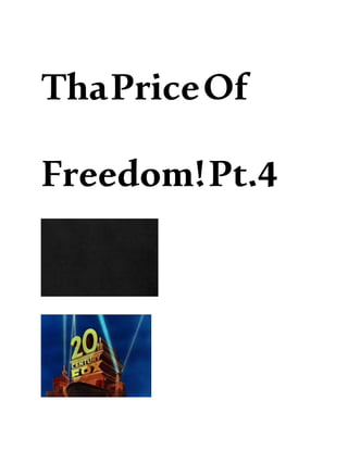 ThaPriceOf
Freedom!Pt.4
 