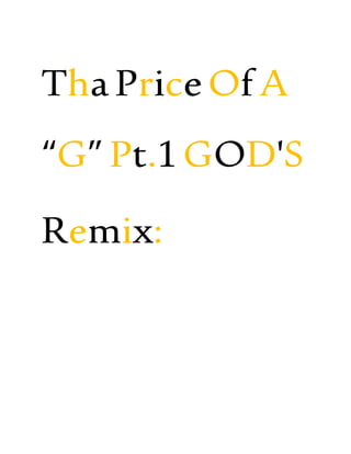 ThaPriceOfA
“G”Pt.1GOD'S
Remix:
 