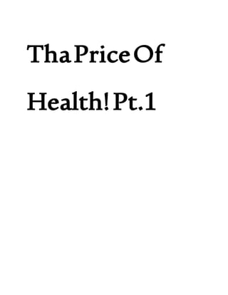 ThaPriceOf
Health!Pt.1
 