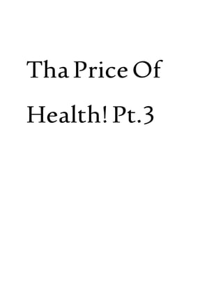 ThaPriceOf
Health!Pt.3
 