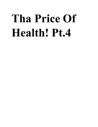 Tha Price Of
Health! Pt.4
 