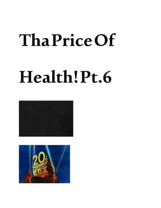 ThaPriceOf
Health!Pt.6
 