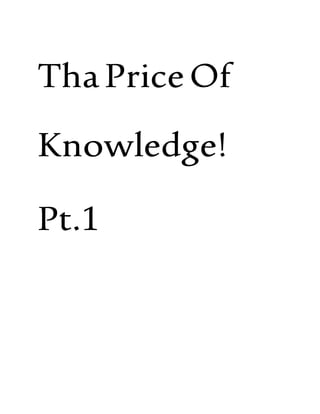 ThaPriceOf
Knowledge!
Pt.2
 
