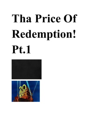 Tha Price Of
Redemption!
Pt.1
 