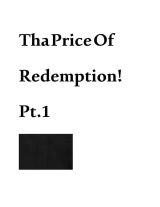 ThaPriceOf
Redemption!
Pt.1
 