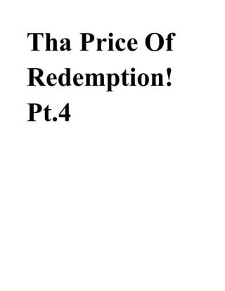 Tha Price Of
Redemption!
Pt.4
 