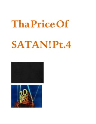 ThaPriceOf
SATAN!Pt.4
 