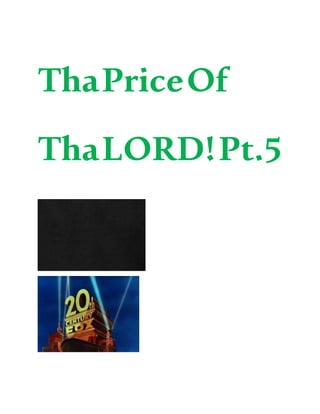 ThaPriceOf
ThaLORD!Pt.5
 