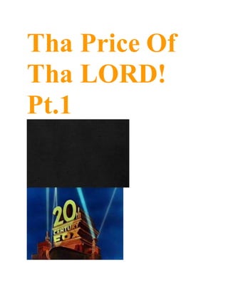 Tha Price Of
Tha LORD!
Pt.1
 