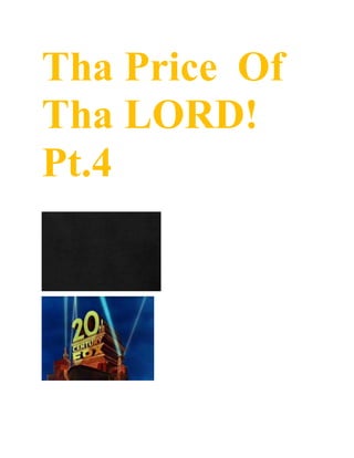 Tha Price Of
Tha LORD!
Pt.4
 
