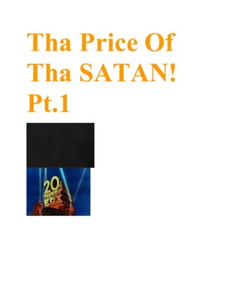 Tha Price Of
Tha SATAN!
Pt.1
 