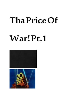 ThaPriceOf
War!Pt.1
 