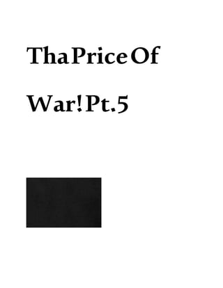 ThaPriceOf
War!Pt.5
 