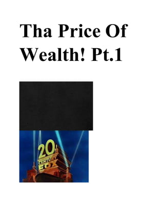 Tha Price Of
Wealth! Pt.1
 