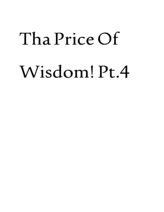 ThaPriceOf
Wisdom! Pt.4
 