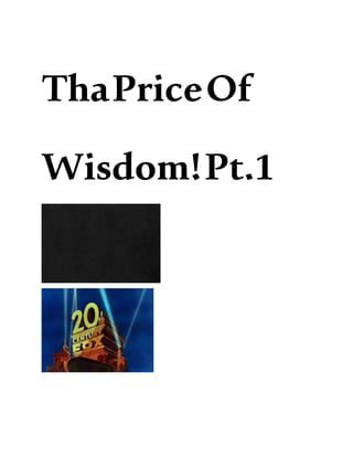 ThaPriceOf
Wisdom!Pt.1
 