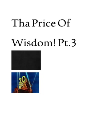 ThaPriceOf
Wisdom! Pt.3
 
