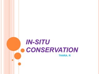 IN-SITU
CONSERVATION
THARA. R
 