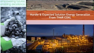 Hurdle & Expected Solution Energy Generation
From THAR COAL
 