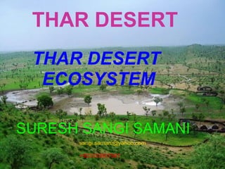 THAR DESERT
 THAR DESERT
  ECOSYSTEM

SURESH SANGI SAMANI
      sangi.samani@yahoo.com

      +923333907567
 