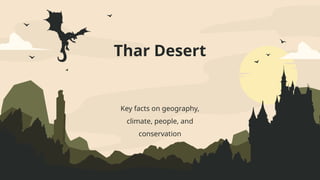 Thar Desert
Key facts on geography,
climate, people, and
conservation
 