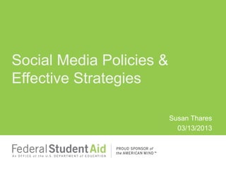 Susan Thares
03/13/2013
Social Media Policies &
Effective Strategies
 