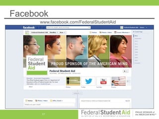 Facebook
www.facebook.com/FederalStudentAid
17
 